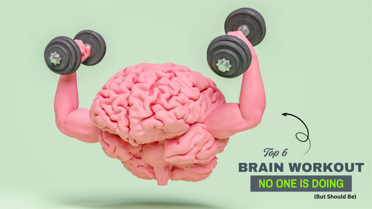 6 Brain Workout No One is Doing (But Should Be)