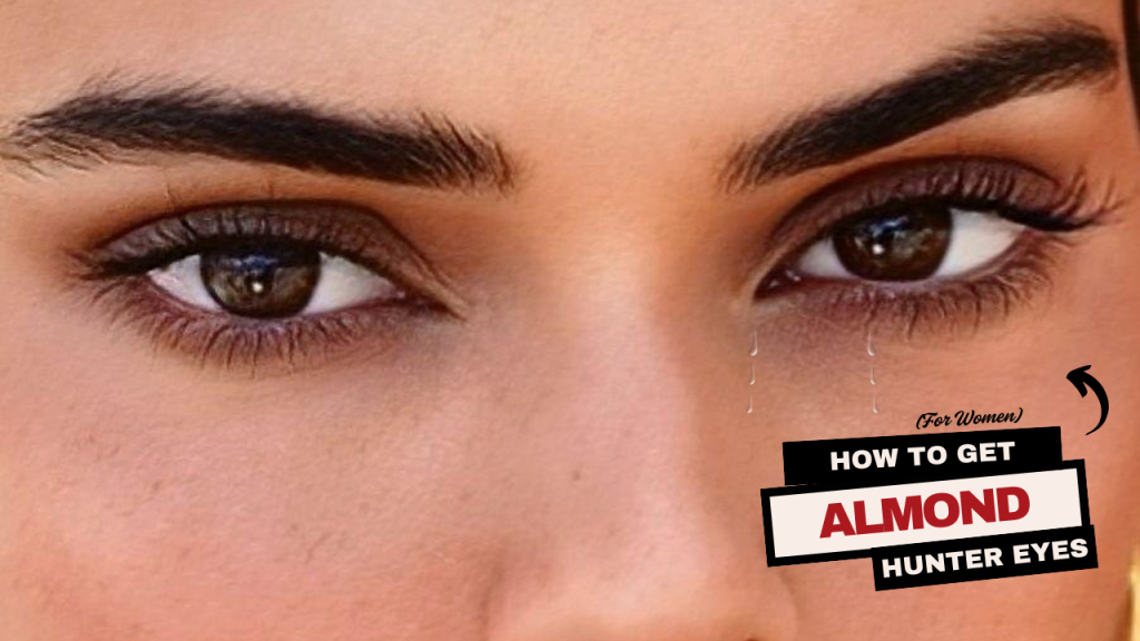 How To Get Almond Hunter Eyes (For Women)
