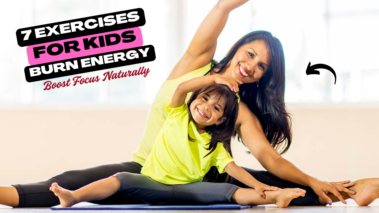 7 Easy Exercises for Hyperactive Kids to Burn Energy & Boost Focus Naturally