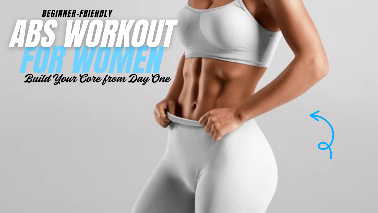 Beginner-Friendly Abs Workout for Women – Build Your Core Confidence from Day One