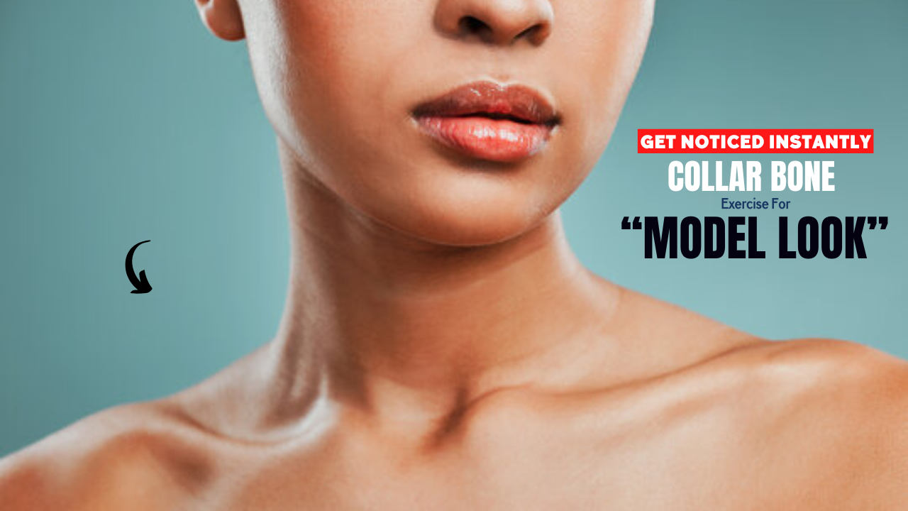 Get Noticed Instantly – 6 Collar Bone Exercises That Give You That Model-Off-Duty Look
