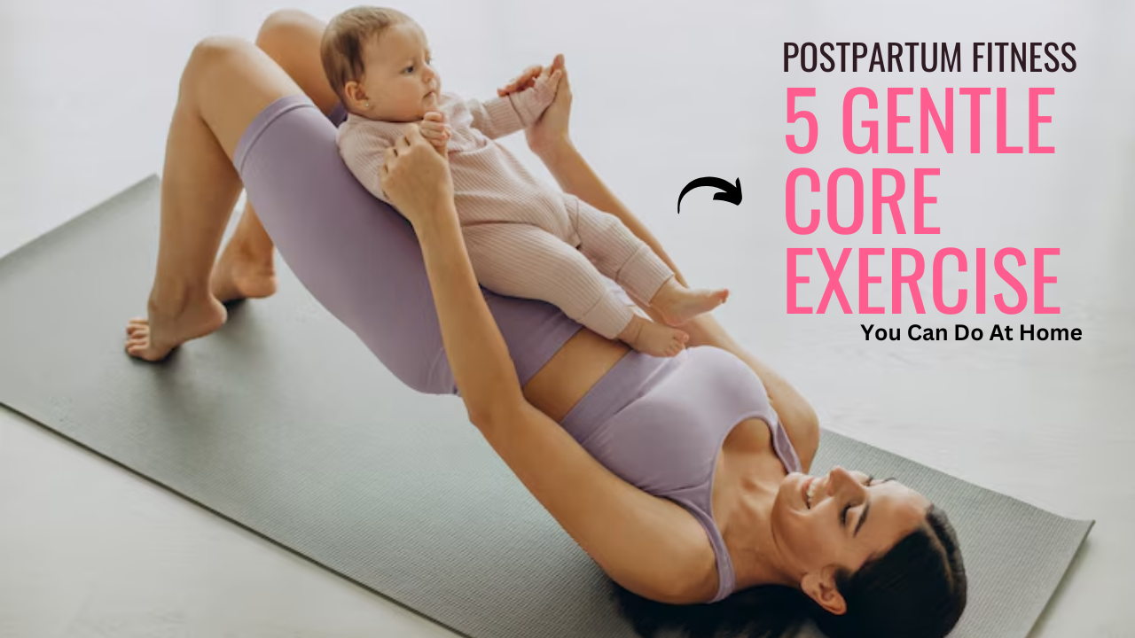Postpartum Fitness? 5 Gentle Exercise at Home Routines to Rebuild Your Core Safely