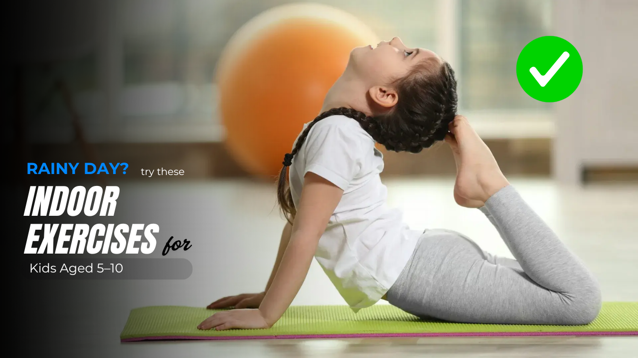 Rainy Day? Try These Indoor Exercises for Kids Aged 5–10 That Keep Them Active & Smiling!
