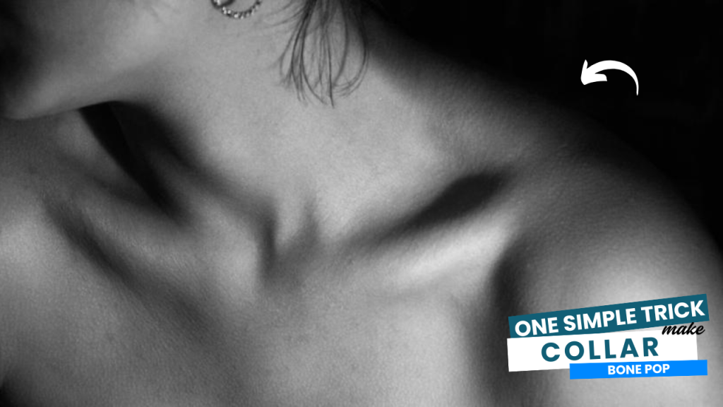 This One Simple Trick Can Make Your Collar Bone Pop – Naturally