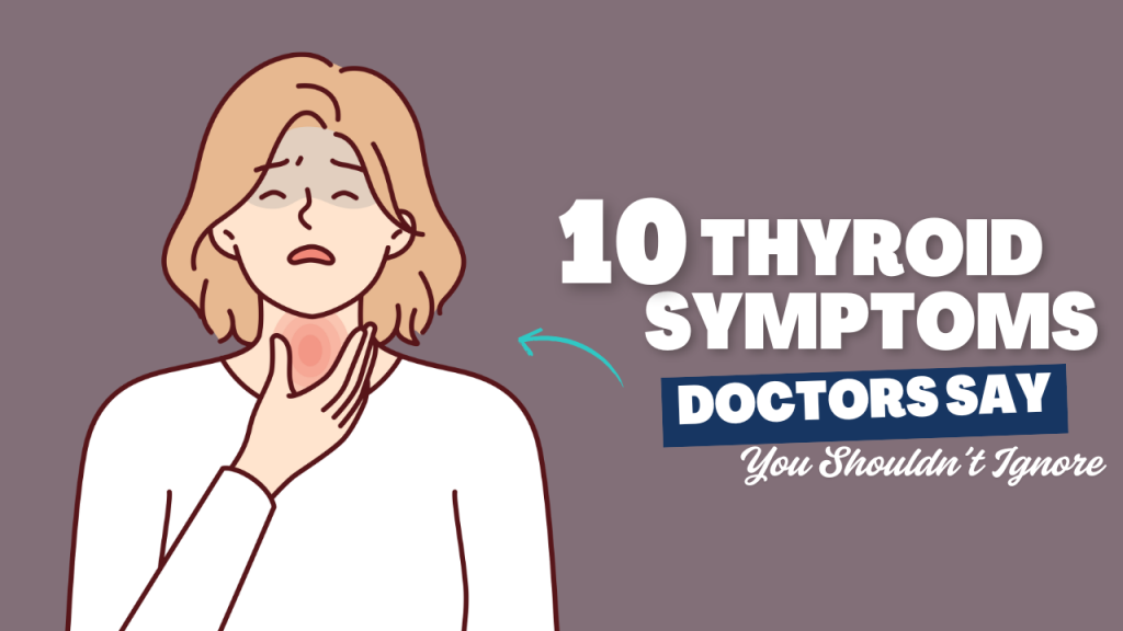 Top 10 Thyroid Symptoms Doctors Say You Shouldn’t Ignore