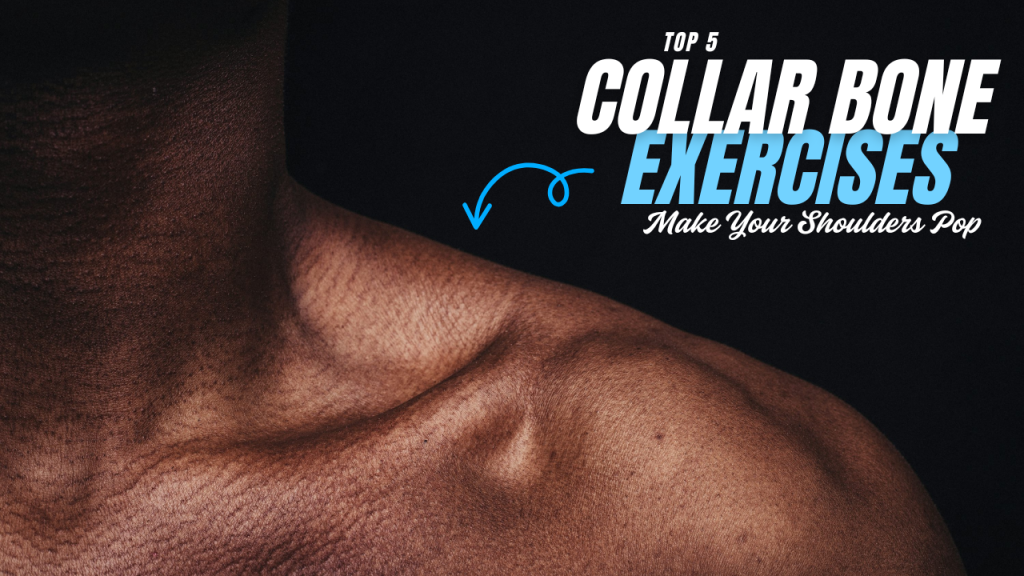 Top 5 Collar Bone Exercises to Make Your Shoulders Pop (Without Weights)